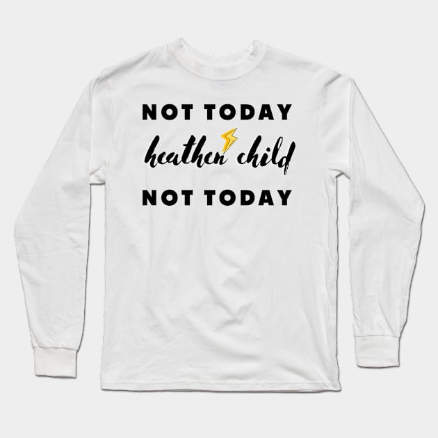 not today heathen child not today Long Sleeve T-Shirt by rogergren